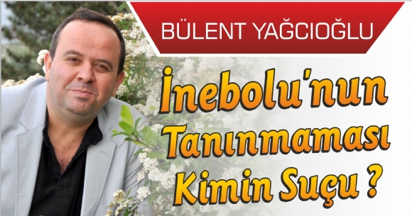İNEBOLU'NUN TANINMAMASI KİMİN SUÇU ?
